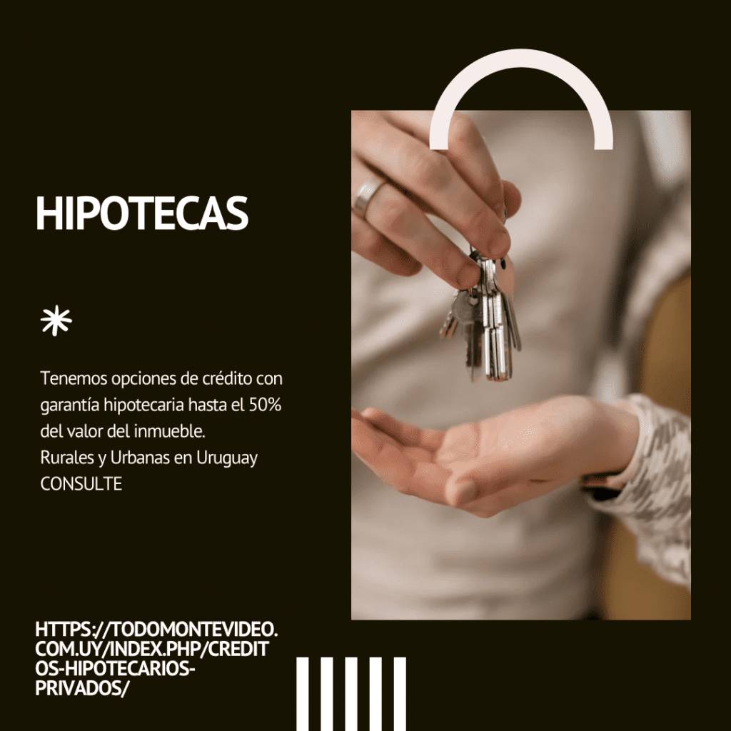 Hipotecas en Uruguay
HIPOTECAS EN MONTEVIDEO

CHACRAS, CAMPOS, TERRENOS Y CASAS EN URUGUAY.

PRESTAMOS HIPOTECARIOS INVERSORES PRIVADOS

Cancelaciones de Deudas, en Ui y en Dolares a 10 años

Capital privado

Interés desde 0,9 % mensual.

En inmuebles rurales interés del 8% ANUAL.

SE OTORGA HASTA EL 50% DEL VALOR DEL INMUEBLE

El servicio que se brinda es el otorgamiento de préstamos en dólares con garantías reales sobre bienes inmuebles o derechos hereditarios.

CREDITOS PARA CANCELAR EMBARGOS.
SALDOS DE PRECIOS.
INMUEBLES EN GENERAL EN TODO URUGUAY.

CHACRAS, CAMPOS, TERRENOS Y CASAS EN URUGUAY.